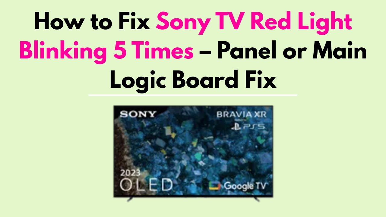 How to Fix Sony TV Red Light Blinking 5 Times – Panel or Main Logic Board Fix