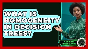 What Is Homogeneity In Decision Trees? - AI and Machine Learning Explained