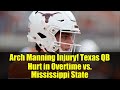 Arch Manning Injury! Texas QB Hurt in Overtime vs. Mississippi State