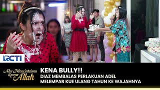 DIBULLY!! Diaz Merusak Acara Ulang Tahun Adel | AKU MENCINTAIMU KARENA ALLAH | EPS.69-70 (1/3)