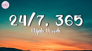 Elijah Woods - 24/7, 365 (Lyrics)