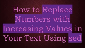 How to Replace Numbers with Increasing Values in Your Text Using sed