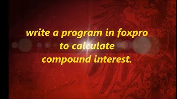 WRITE A PROGRAM IN FOXPRO TO CALCULATE COMPOUND INTEREST.