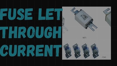 Fuse Let Through Current/Energy