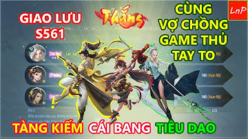 VLTK MOBILE - CẦM TIÊU DAO GIAO LƯU CÙNG 2 VỢ CHỒNG GAME THỦ TAY TO | LnP