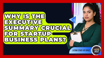 Why Is The Executive Summary Crucial For Startup Business Plans? - Latino Start Up Space