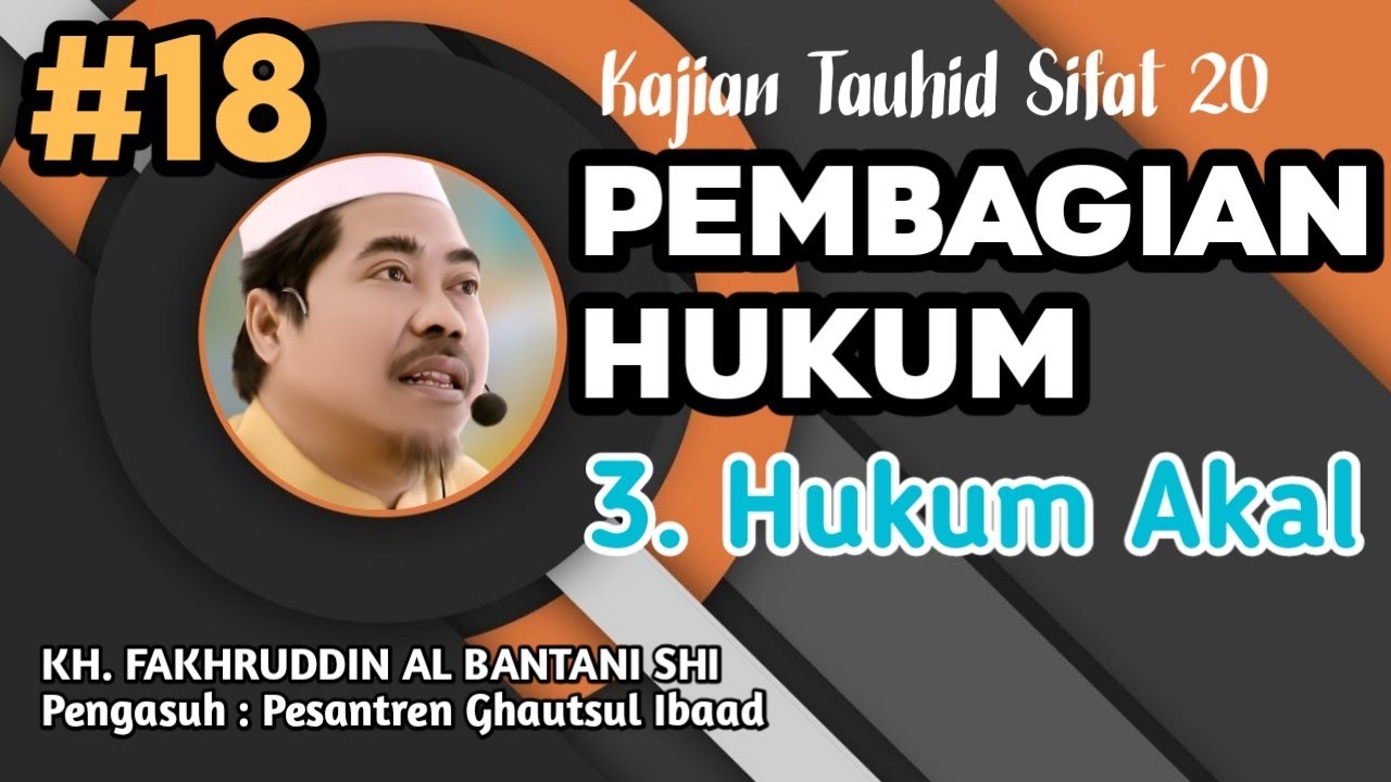 kajian sifat 20 ( Bag 18 ) || Pembagian Hukum || 3. Hukum Akal || KH. Fakhruddin Al-Bantani Shi
