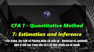 Tự Học CFA - Quantitative Method 7: Estimation and Inference, Định lý Giới hạn Trung tâm (CLT)...