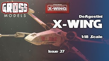 DeAgostini 1:18 scale X-Wing build. Issue 37