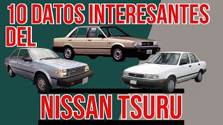 10 DATOS INTERESANTES DEL NISSAN TSURU !!!!!!!