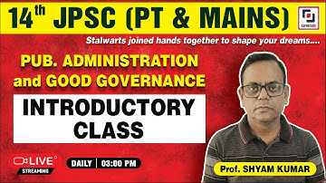 JPSC - PUB. AD & GG (INTRODUCTORY CLASS)  | 14th JPSC (PT & MAINS)  |  Prof. SHYAM KUMAR