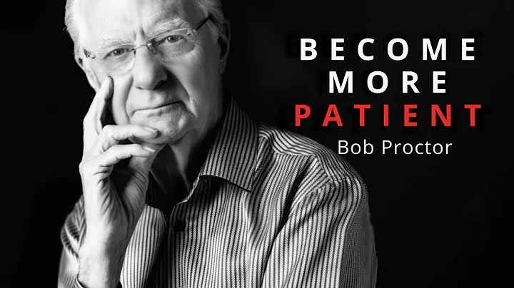 Become More Patient- Bob Proctor Motivational Speech