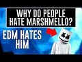 Why does edm hate marshmello why do people hate marshmello
