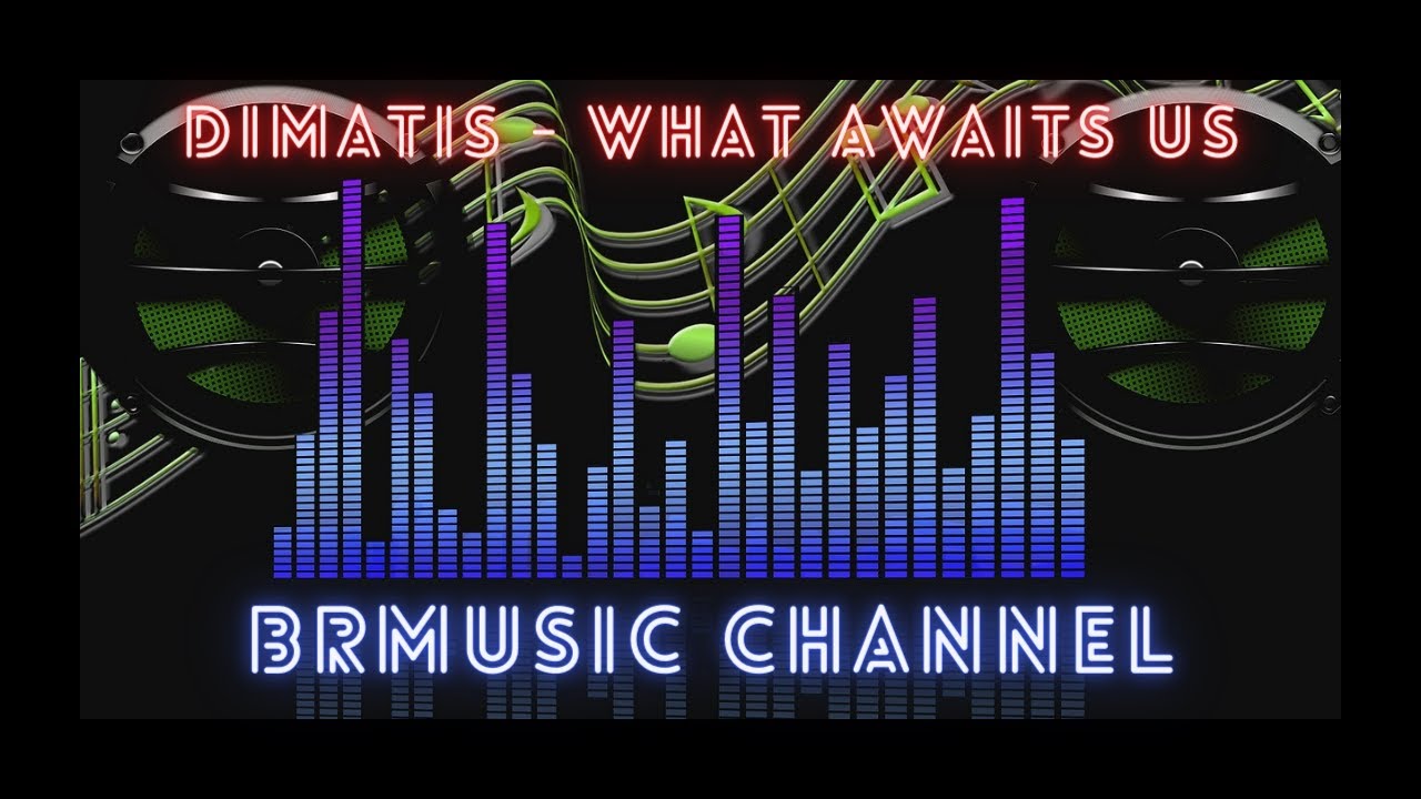 🔊 BrMusic Channel  - Dimatis - What Awaits Us ▶️ 📢 🎶