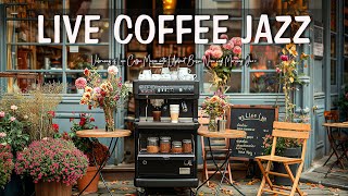 Live Coffee Music ☕  Vibrancy of Live Coffee Music with Upbeat Bossa Nova and Morning Jazz 🎵☕