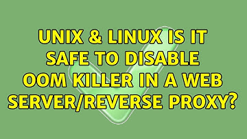 Unix & Linux: Is it safe to disable OOM killer in a web server/reverse proxy?