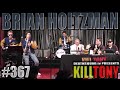 Kill tony 367  brian holtzman