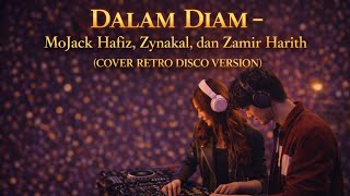 DALAM DIAM - MOJACK HAFIZ, ZYNAKAL, ZAMIR HARITH (COVER RETRO DISCO VERSION)