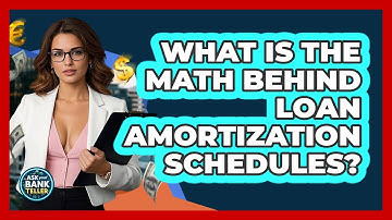 What Is The Math Behind Loan Amortization Schedules? - Ask Your Bank Teller