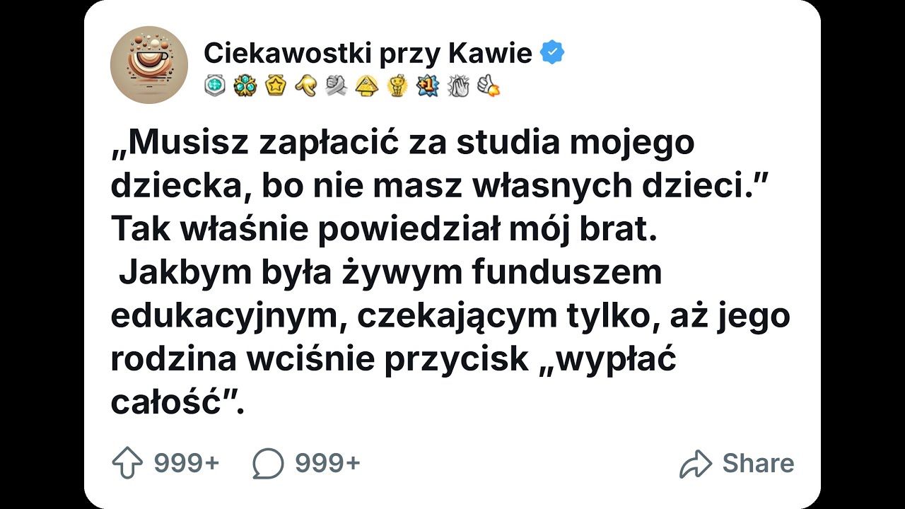 [CAŁA HISTORIA] Musisz zapłacić za studia mojego dziecka, bo nie masz własnych dzieci...
