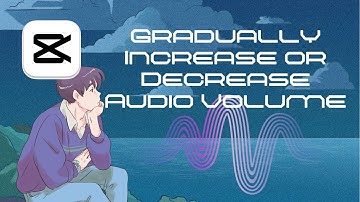 How to Gradually Increase or Decrease Audio Volume in CapCut | Easy Tutorial for Beginners