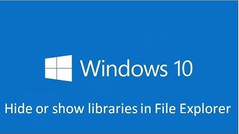 How to Hide or Show libraries in File Explorer in Windows 10