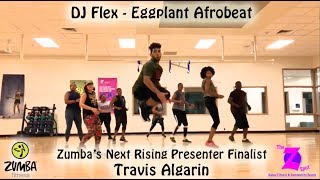 DJ Flex - Eggplant Afrobeat - [Zumba Fitness] - Travis Algarin