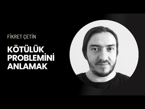 Kötülük Problemini Anlamak - Fikret Çetin ile Sohbet