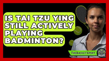 Is Tai Tzu Ying Still Actively Playing Badminton? - The Racket Xpert