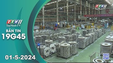 🛑Bản tin 19G45 | 01-5-2024 | Tin tức hôm nay | TayNinhTV