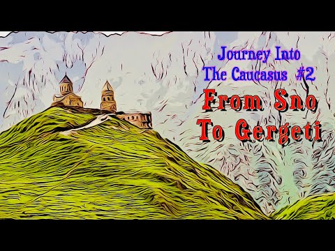 Unexpected Georgia #3: From Sno to Gergeti (Trinity სამება) - Journey Into The Caucasus Part 2