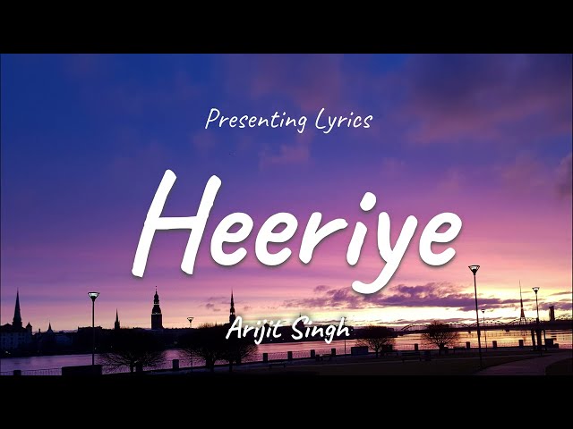Heeriye - (LYRICS) | Arijit Singh | Jasleen Royal class=