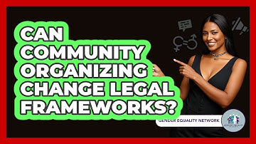 Can Community Organizing Change Legal Frameworks? - Gender Equality Network