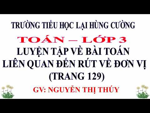 15/04/2020 lhc_ toán 3 luyện tập về bài toán liên quan đến rút về đơn vị trang 129