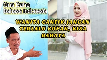 Wanita Cantik Jangan Terlalu Sopan Malah Bahaya - Ceramah Gus Baha - Bahasa Indonesia