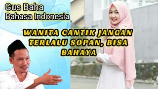 Wanita Cantik Jangan Terlalu Sopan Malah Bahaya - Ceramah Gus Baha - Bahasa Indonesia