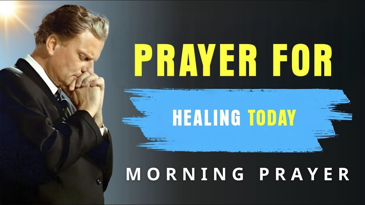 Healing Prayer for Body, Mind, and Soul | Receive God’s Touch of Wholeness Today - Billy Graham