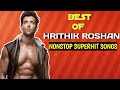 Best of hrithik roshan nonstop superhit songs