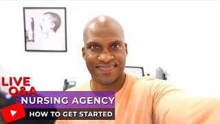 How To Start A Nursing Agency | Live Q&A