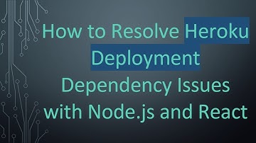 How to Resolve Heroku Deployment Dependency Issues with Node.js and React