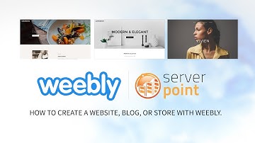 How to create a website, blog, or store with Weebly - ServerPoint.Com