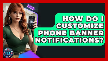 How Do I Customize Phone Banner Notifications? - Phone Fix and Features