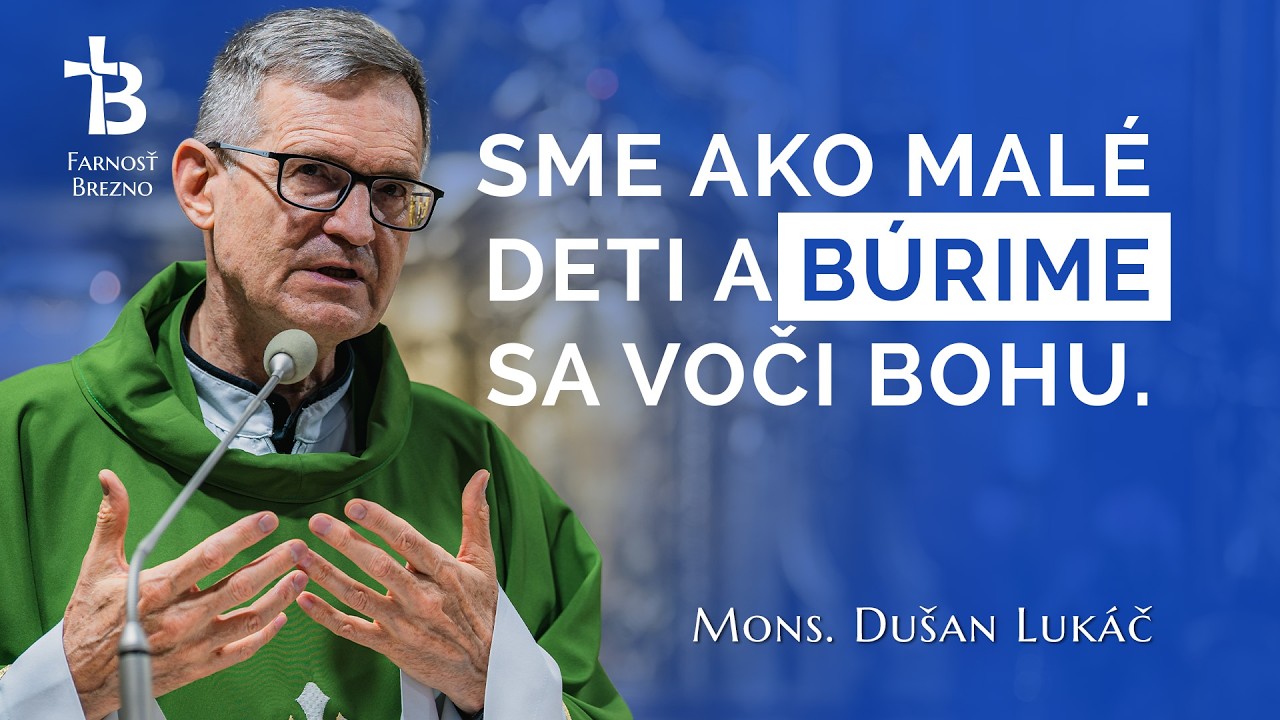 Sme ako malé deti a búrime sa voči Bohu. │ o. Dušan Lukáč