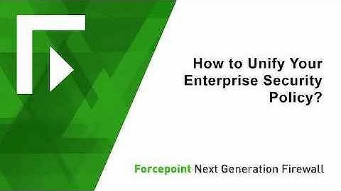 Unify Your Enterprise Security Policy with Forcepoint NGFW