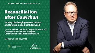 McKercher LLP Lecture Series: Reconciliation after Cowichan, with Professor Dwight Newman