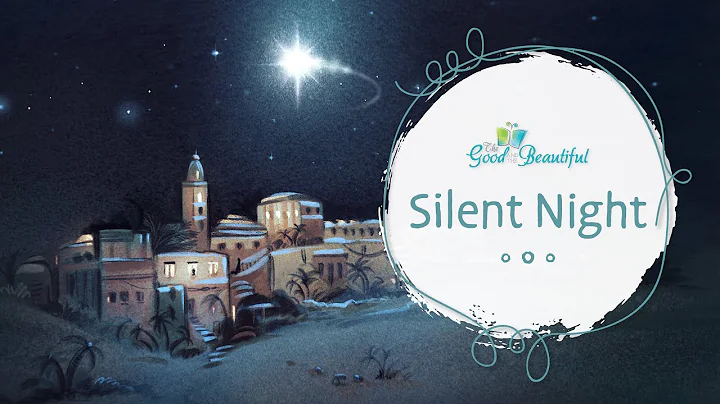 Silent Night | Song and Lyrics | The Good and the Beautiful