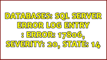 Databases: SQL Server error log entry : Error: 17806, Severity: 20, State: 14