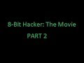8-Bit Hacker: The Movie (Part 2) Teaser Trailer
