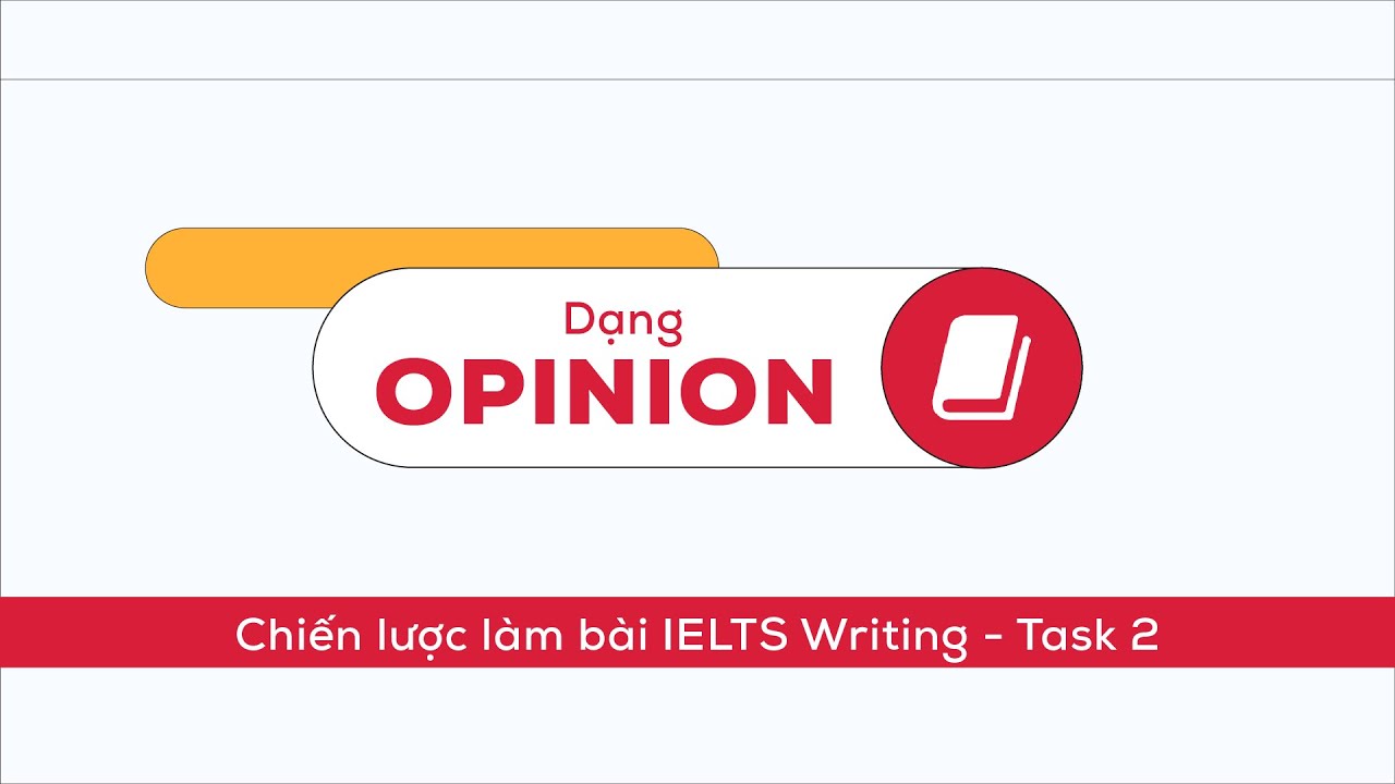 Chiến lược làm dạng bài Opinion trong IELTS Writing Task 2 - Phần 1