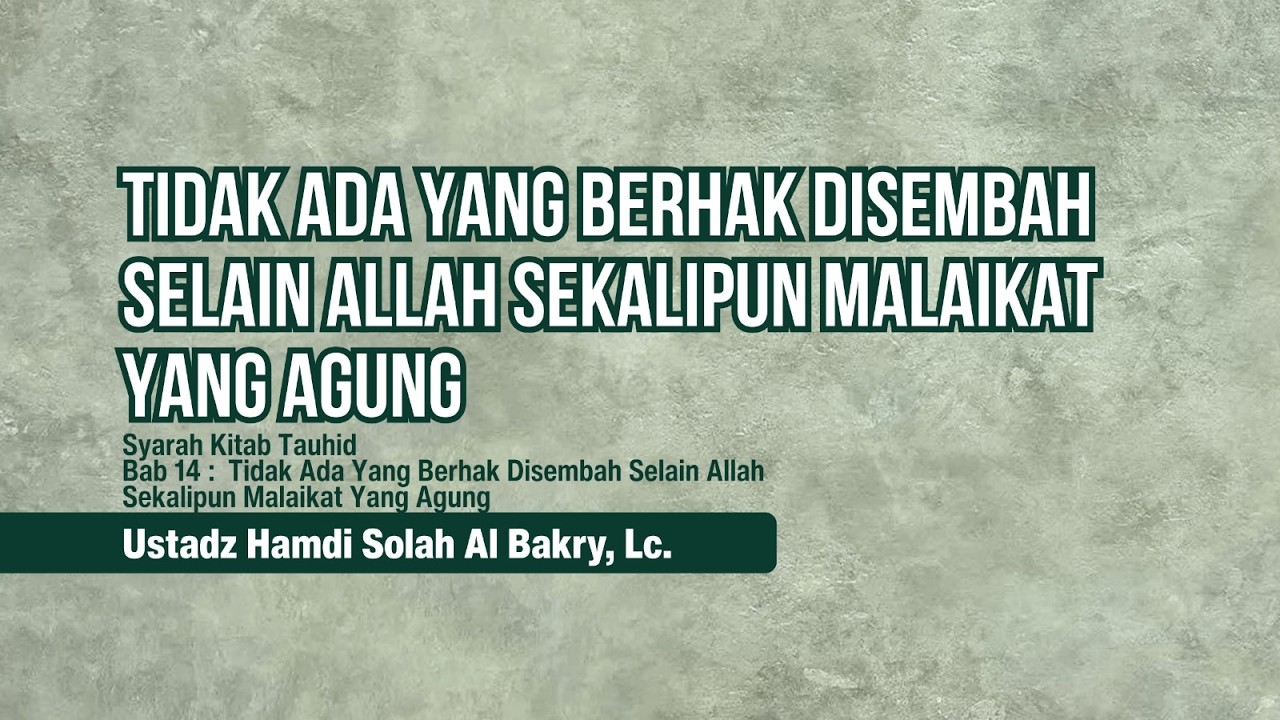 [017] Tidak Ada Yang Berhak Disembah Selain اَللّهُ Sekalipun Malaikat Yang Agung